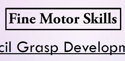 Fine Motor Skills – Pencil Grasp